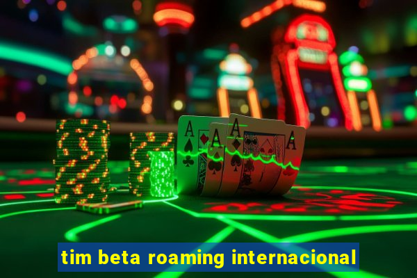 tim beta roaming internacional